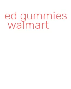 ed gummies walmart