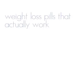 weight loss pills that actually work