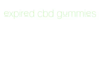 expired cbd gummies