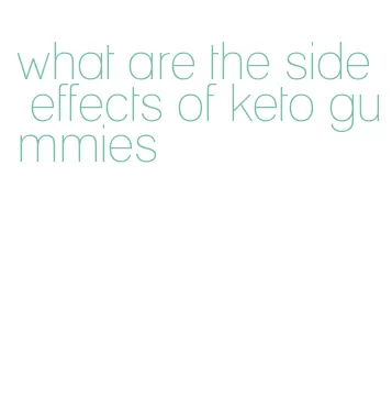 what are the side effects of keto gummies