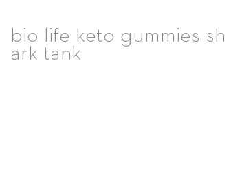 bio life keto gummies shark tank