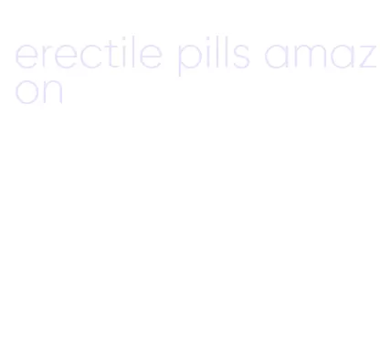 erectile pills amazon