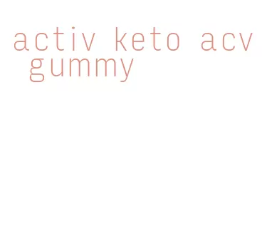 activ keto acv gummy