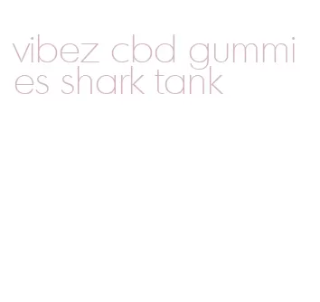 vibez cbd gummies shark tank