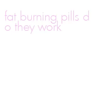 fat burning pills do they work