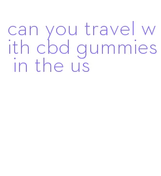 can you travel with cbd gummies in the us