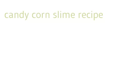 candy corn slime recipe