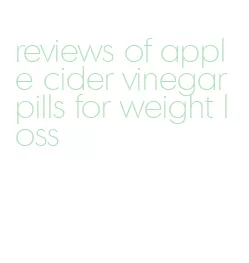 reviews of apple cider vinegar pills for weight loss