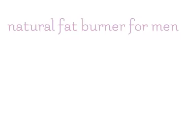 natural fat burner for men