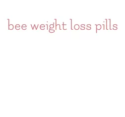 bee weight loss pills