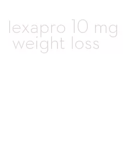 lexapro 10 mg weight loss