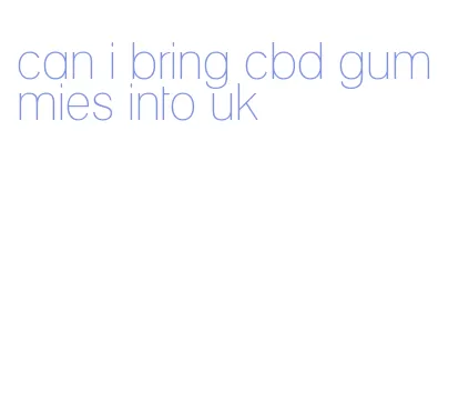 can i bring cbd gummies into uk