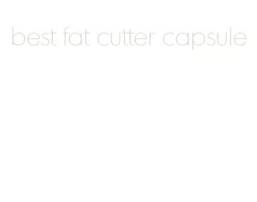 best fat cutter capsule