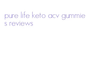 pure life keto acv gummies reviews