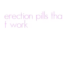 erection pills that work