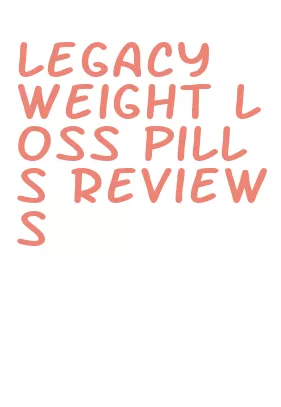 legacy weight loss pills reviews