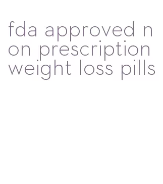 fda approved non prescription weight loss pills