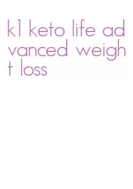 k1 keto life advanced weight loss