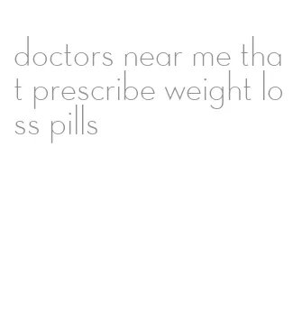 doctors near me that prescribe weight loss pills