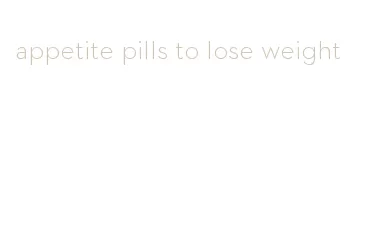 appetite pills to lose weight