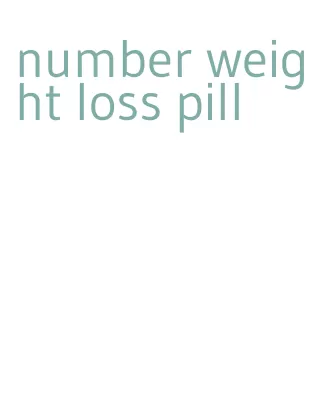 number weight loss pill