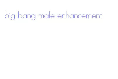 big bang male enhancement