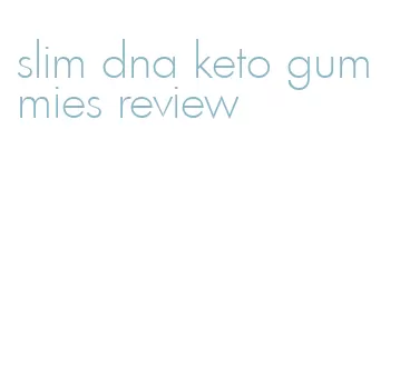 slim dna keto gummies review