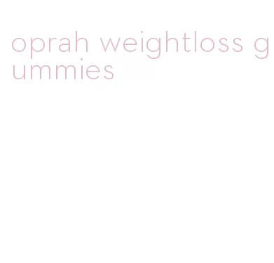 oprah weightloss gummies