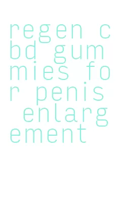 regen cbd gummies for penis enlargement