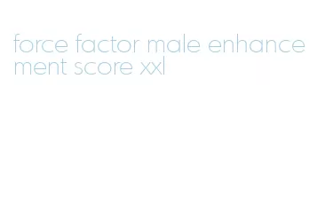 force factor male enhancement score xxl