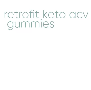 retrofit keto acv gummies