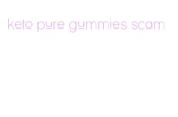 keto pure gummies scam