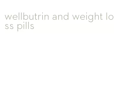 wellbutrin and weight loss pills