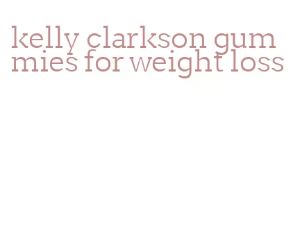 kelly clarkson gummies for weight loss