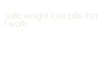 safe weight loss pills that work