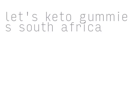 let's keto gummies south africa