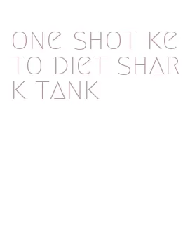 one shot keto diet shark tank