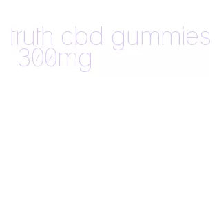 truth cbd gummies 300mg