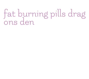 fat burning pills dragons den