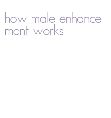 how male enhancement works