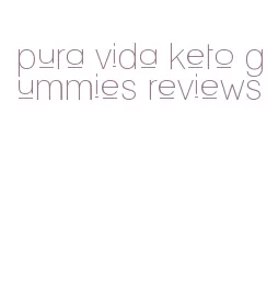 pura vida keto gummies reviews