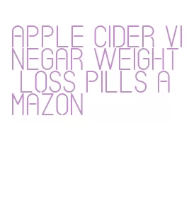 apple cider vinegar weight loss pills amazon