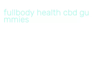 fullbody health cbd gummies