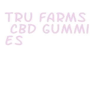 tru farms cbd gummies