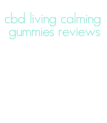 cbd living calming gummies reviews