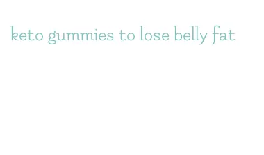 keto gummies to lose belly fat