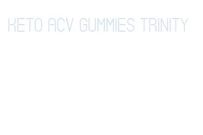 keto acv gummies trinity