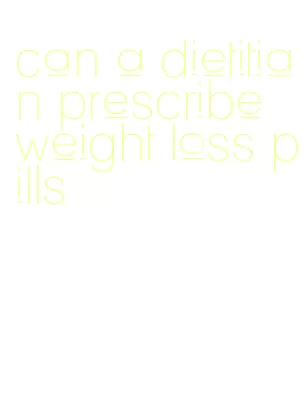 can a dietitian prescribe weight loss pills