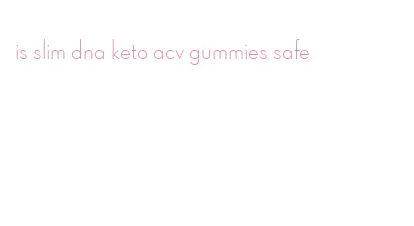 is slim dna keto acv gummies safe