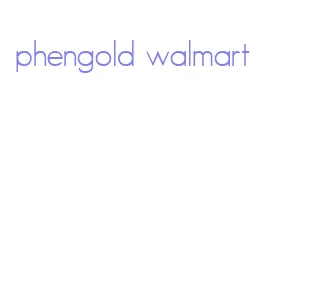 phengold walmart